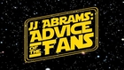 JJ Abrams: Advice Of The Fans