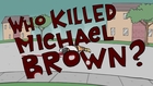 Who Killed Michael Brown?