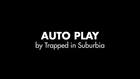 Auto Play by Trapped in Suburbia