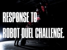 RESPONSE TO ROBOT DUEL CHALLENGE.