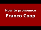 How to pronounce Franco Coop (Italian/Italy) - PronounceNames.com