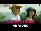 Kuch Is Tarah - Fever | Rajeev Khandelwal, Gauhar Khan, Gemma Atkinson & Caterina Murino | Divyam
