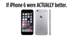 If The iPhone 6 Were Better In Ways That Actually Matter