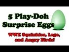 5 Play-Doh Eggs Opening - WWE (World Wrestling Entertainment) Squinkies, Lego, Angry Birds!