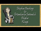 Stephen Hawking İle Ortamlarda Satmalık Bilgiler Kuşağı