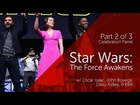 Part 2 of 3 — Star Wars: The Force Awakens — Celebration Panel