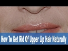 How To Get Rid Of Upper Lip Hair Naturally - !WOW!