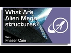 What Are Alien Megastructures?
