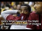 Here's What Happened The Night J.R. Smith Was Accused Of Choking A Teen