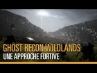Ghost Recon Wildlands : Démo de gameplay en mode furtif