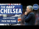 Chelsea Vs Stoke PICK THE TEAM - Chelsea Fans Channel