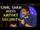 EIC: Sahil Shah Hates Airport Security.