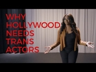 Why Hollywood Needs Trans Actors