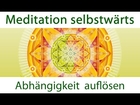Befreiung aus der Abhängigkeit - eine Meditation selbstwärts für Helfer und Bedürftige
