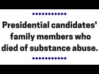 Presidential Candidates Family Members Who Died of Drugs/Alcohol