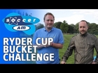 Tubes and Rocket take on the Ryder Cup 10-Yard Bucket Challenge - Soccer AM