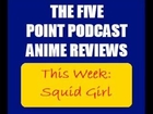 Five Point Podcast Episode 6: Squid Girl