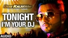 Exclusive: I'm Your DJ Tonight Full AUDIO Song | Yo Yo Honey Singh | Desi Kalakaar