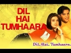 Dil Hai Tumhaara - Dil Hai Tumhaara | Preity, Arjun & Jimmy Shergill | Alka, Kumar Sanu & Udit