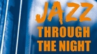 Jazz Through The Night - 16 Cool Jazz Tracks