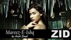 Mareez e Ishq hon main Song New Indian movie Zid song 2014