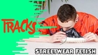Streetwear Fetish - Tracks ARTE